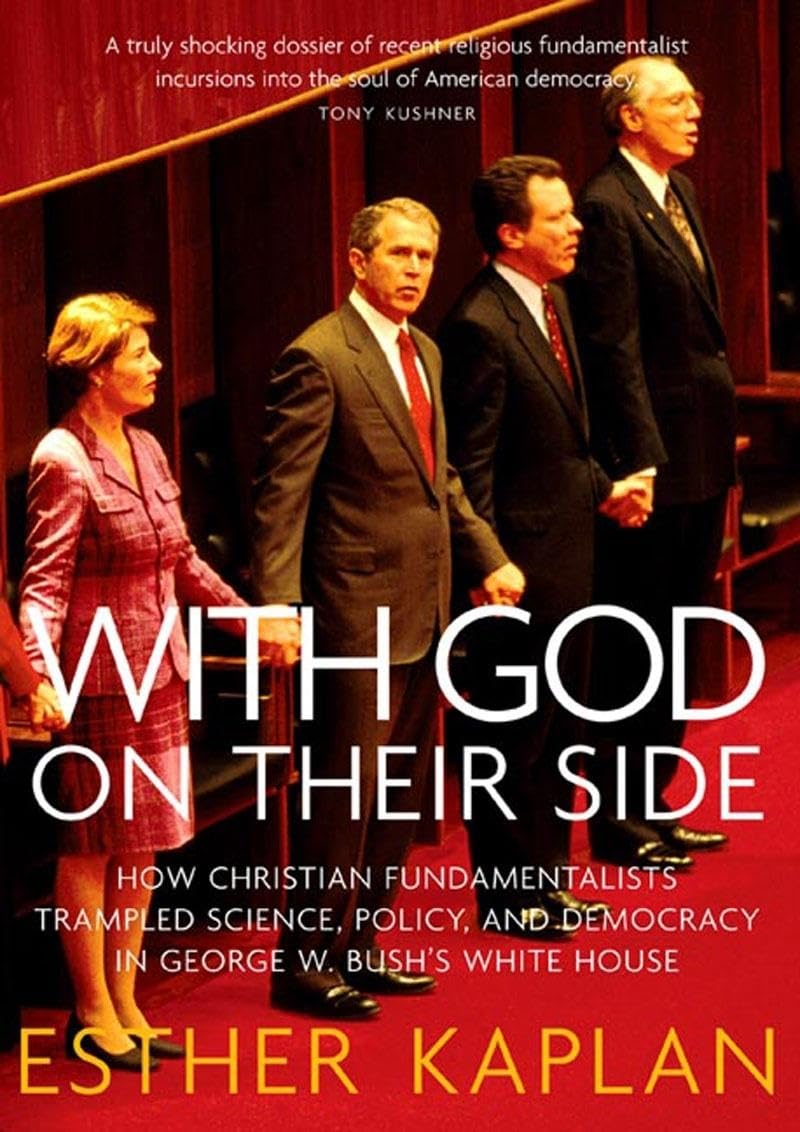 With God On Their Side: How Christian Fundamentalists Trampled Science, Policy, And Democracy In George W. Bush's White House Film, Art & Culture