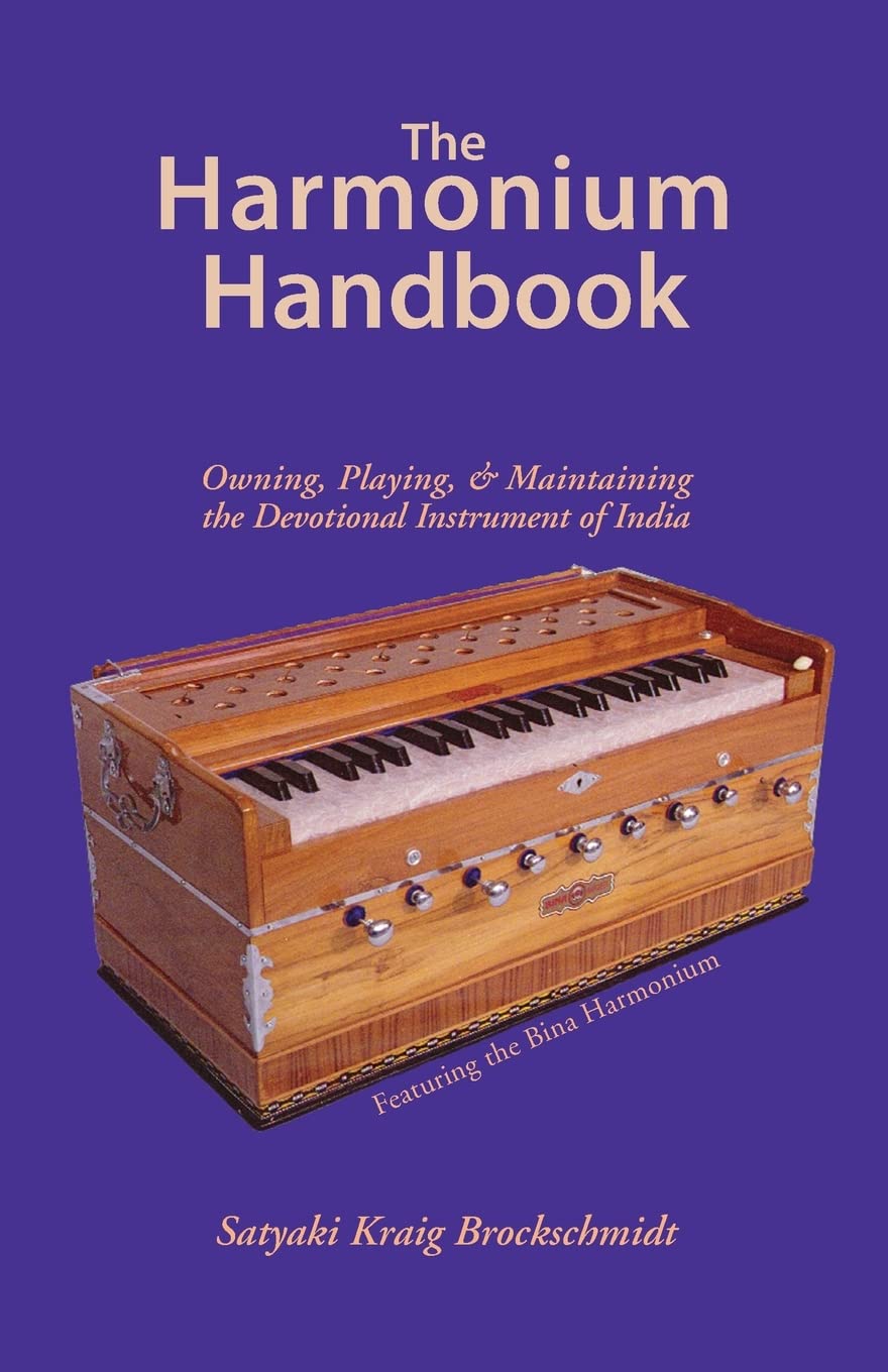 The Harmonium Handbook: Owning, Playing, and Maintaining the Devotional Instrument of India Arts & Music