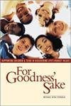 For Goodness Sake: Supporting Children and Teens in Discovering Life's Higher Values: Supporting Children and Teens in Discovering Lifes Highest Values Philosophy
