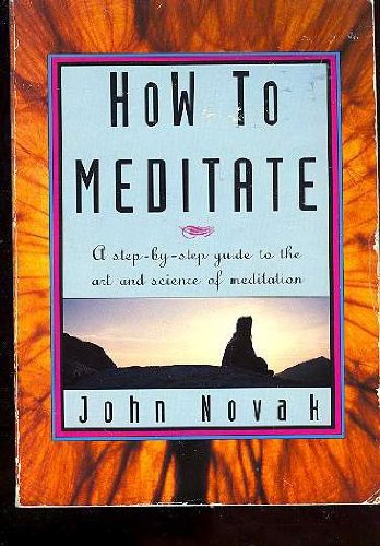 How to Meditate: A Step-By-Step Guide to the Art and Science of Meditation Lifestyle