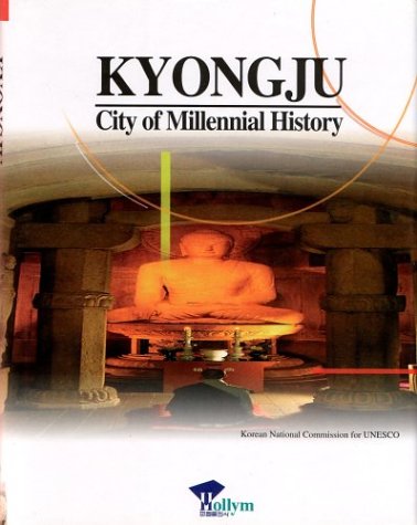 Kyongju - City of Millenial History (Gyeongju): City of Millennial History. Ed. by the Korean National Commission for UNESCO Business, Finance & Career