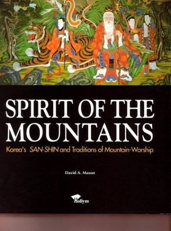 Spirit of The Mountains: Korea's SAN-SHIN and Traditions of Mountain-Worship Politics & History