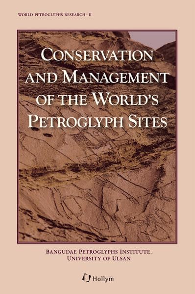 Conservation and Management of the Worlds Petroglyph Sites (World Petroglyphs Research) book