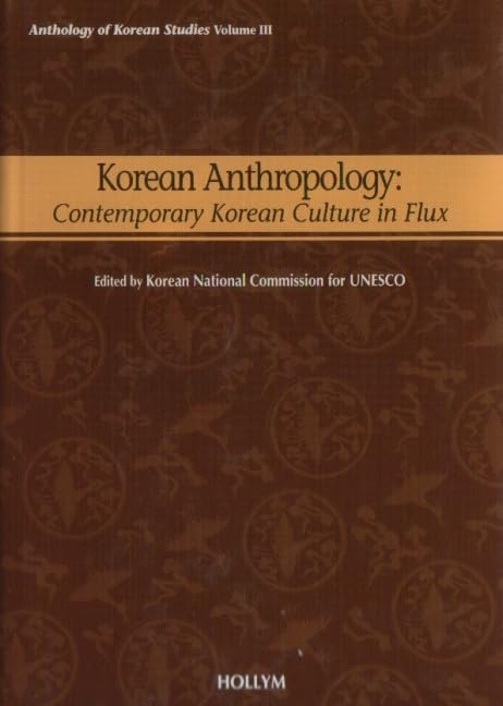 Korean Anthropology: Contemporary Korean Culture in Flux: Anthology of Korean Studies General education