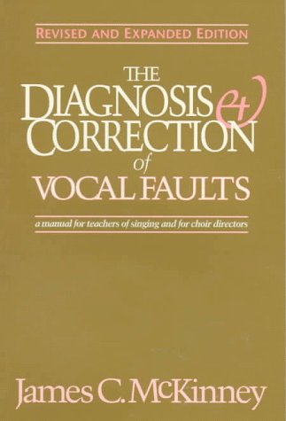 The Diagnosis and Correction of Vocal Faults: A Manual for Teachers of Singing and for Choir Directors Medicine