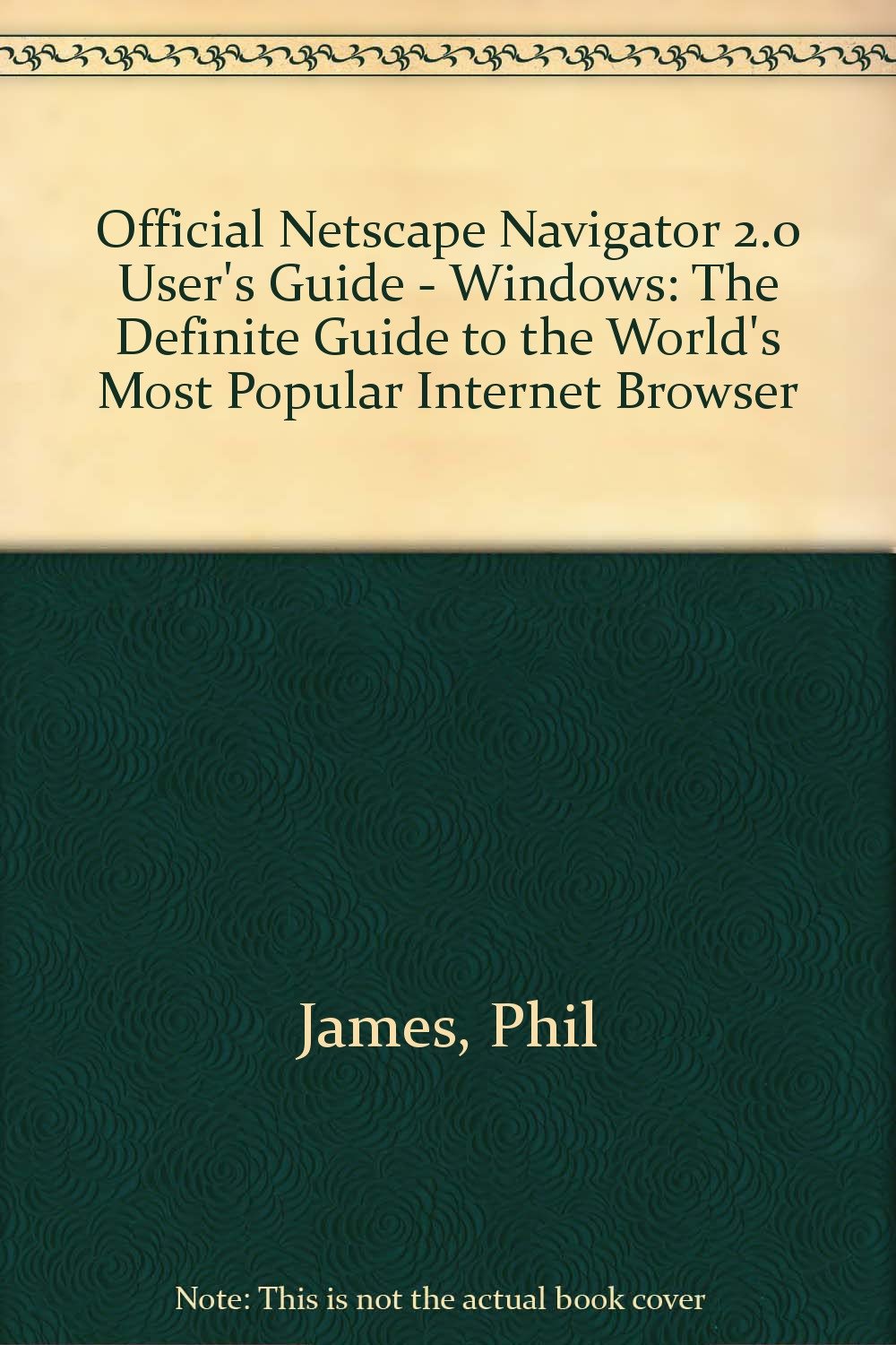 Official Netscape Navigator 2.0 User's Guide - Windows: The Definite Guide to the World's Most Popular Internet Browser Computer Science