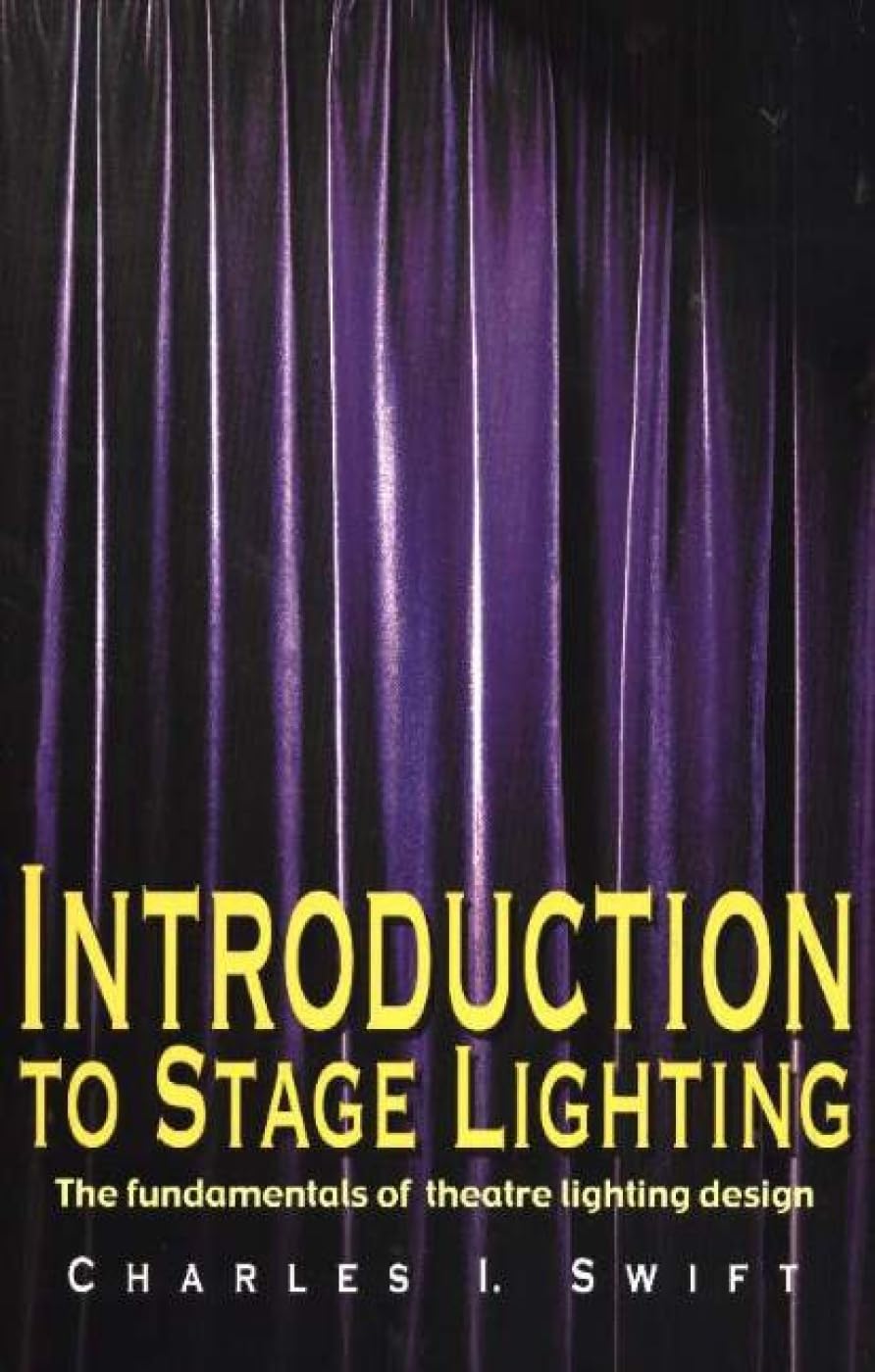 Introduction to Stage Lighting: The Fundamentals of Theatre Lighting Design Film, Art & Culture