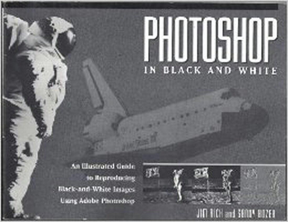 Photoshop in Black and White/an Illustrated Guide to Reproducing Black-And-White Images Using Adobe Photoshop Hobbies & Crafts