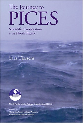 The Journey to PICES: Scientific Cooperation in the North Pacific by Sara Tjo... book