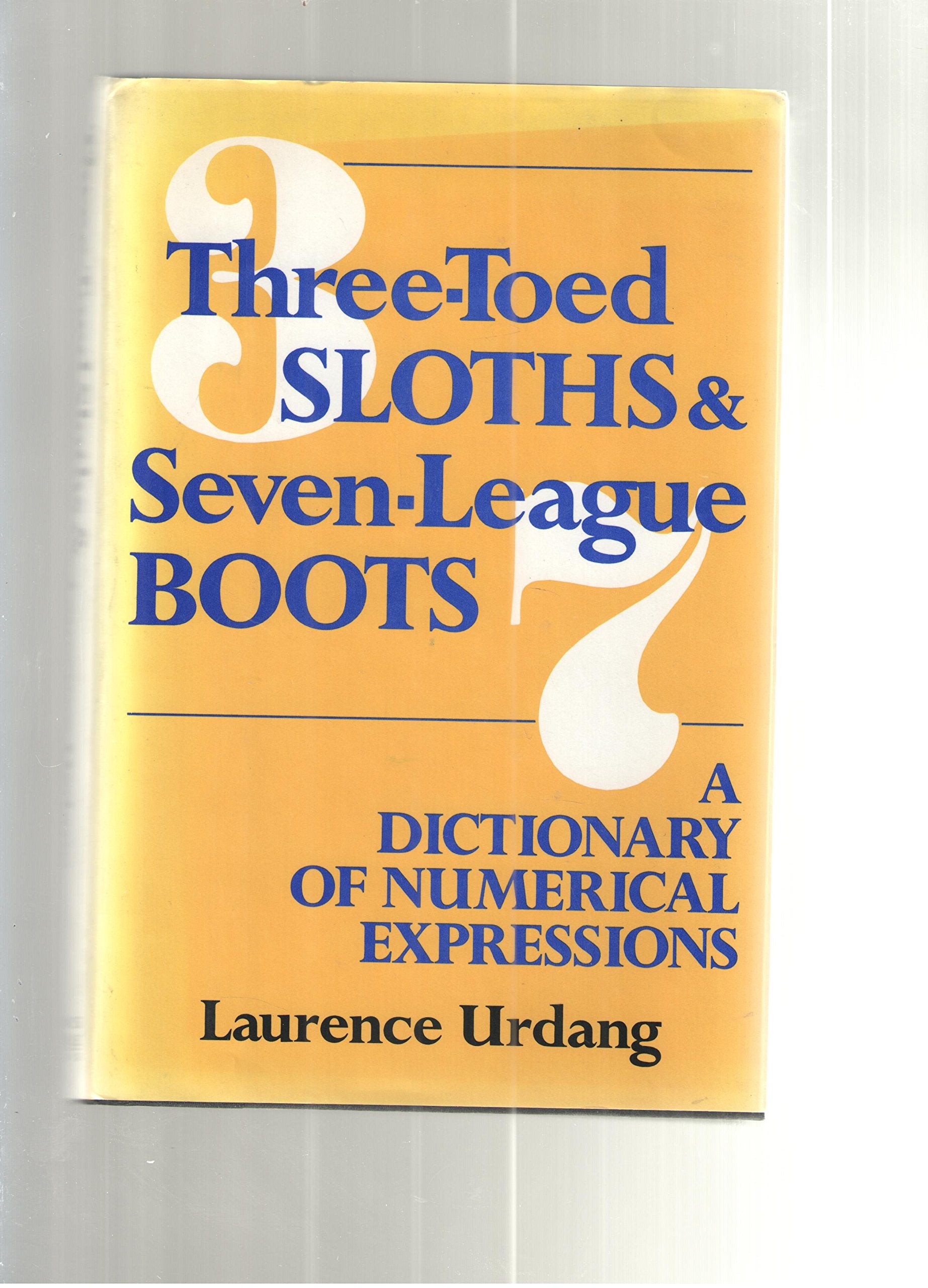 Three Toed Sloths and Seven League Boots: A Dictionary of Numerical Expressions Books