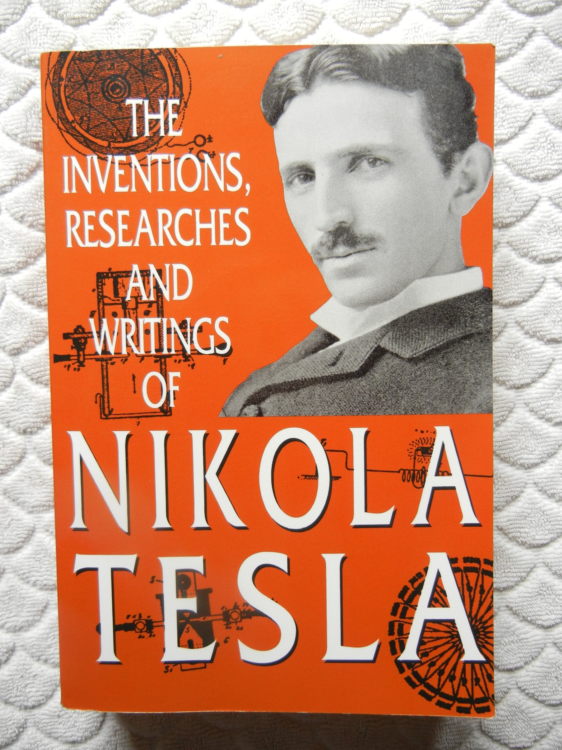 Nikola Tesla: The Inventions, Researches and Writings Science