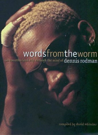 Words from the Worm: An Unauthorized Trip Through the Mind of Dennis Rodman Sports