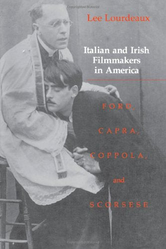 Italian and Irish Filmakers in America: Ford, Capra, Coppola, and Scorsese Film, Art & Culture