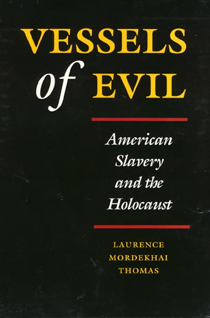 Vessels of Evil: American Slavery and the Holocaust Philosophy