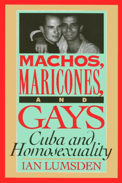 Machos Maricones & Gays: Cuba and Homosexuality Books