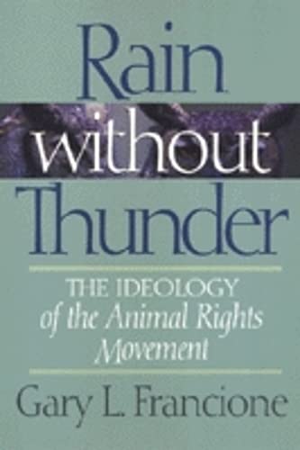 Rain Without Thunder: The Ideology of the Animal Rights Movement book