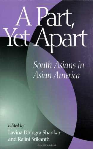 A Part, Yet Apart: South Asians in Asian America book