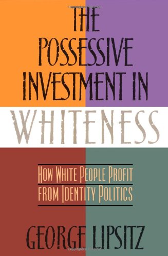 The Possessive Investment in Whiteness: How White People Profit from Identity Politics Books