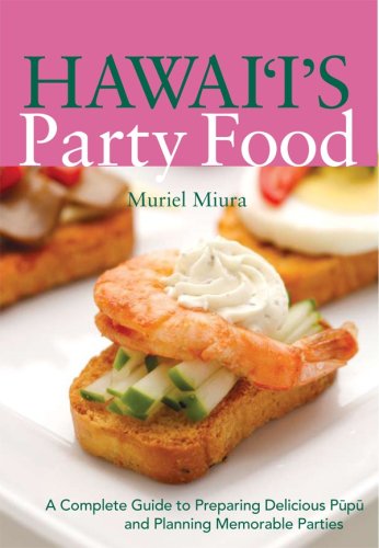 Hawaii's Party Food: A Complete Guide to Preparing Delicious Pupu and Planning Memorable Parties Cooking & Enjoying
