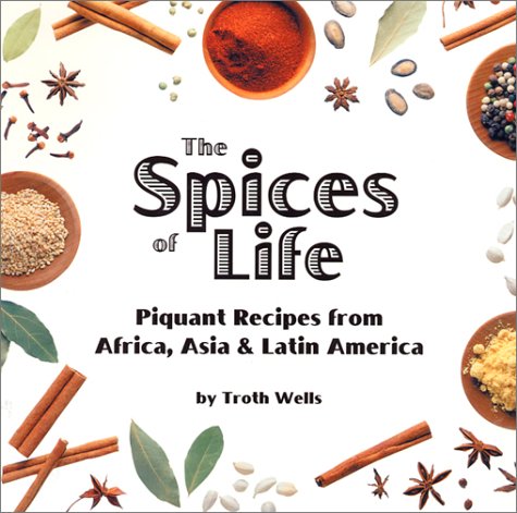 The Spices of Life: Piquant Recipes from Africa, Asia & Latin America Leisure, Home & Garden