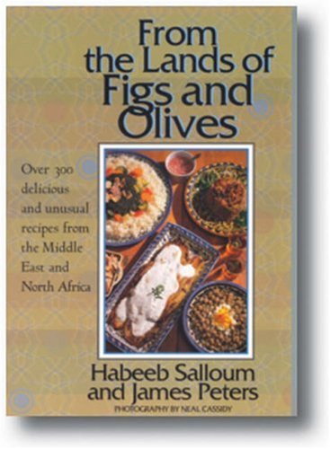 From the Lands of Figs and Olives: Over 300 Delicious and Unusual Recipes from the Middle East and North Africa Leisure, Home & Garden