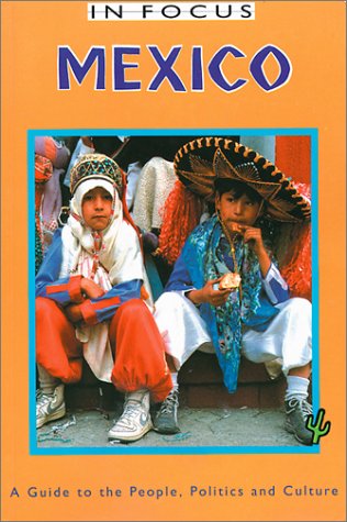 Mexico in Focus: A Guide to the People, Politics and Culture book