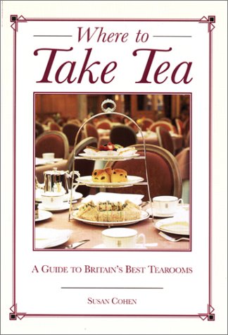 Where to Take Tea: A Guide to Britain's Best Tearooms Cooking & Enjoying