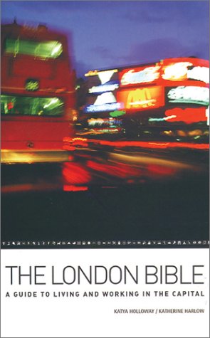 The London Bible: A Guide to Living and Working in the Capital Travel