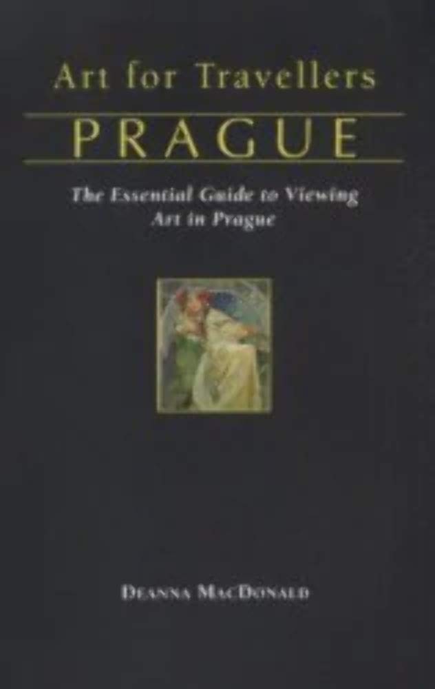 Art for Travellers Prague: The Essential Guide to Viewing Art in Prague Film, Art & Culture