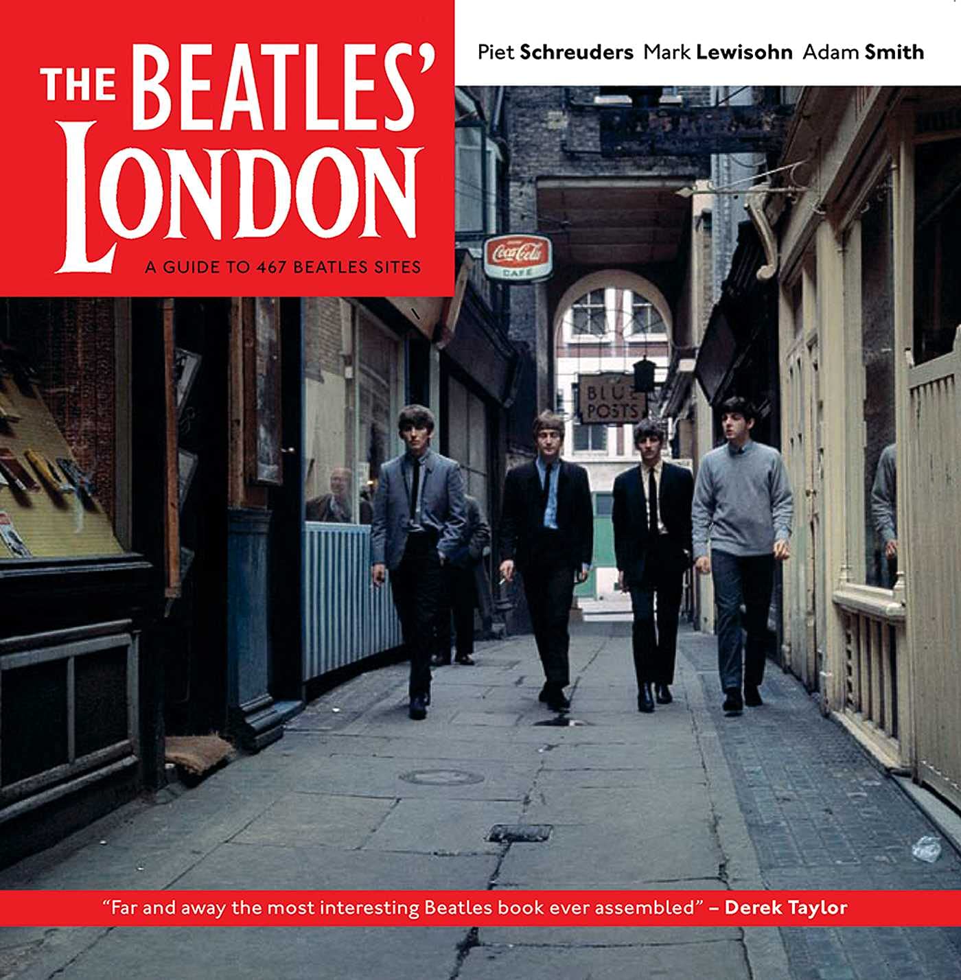 The Beatles' London: A Guide to 467 Beatles Sites in and Around London Arts & Music