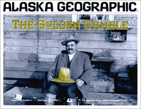 The Golden Gamble (Alaska Geographic, Band 24) Politics & History