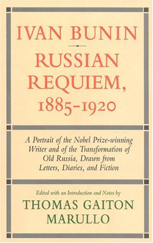 Ivan Bunin: Russian Requiem 1885-1920 : A Portrait from Letters, Diaries, and Fiction Contemporary literature