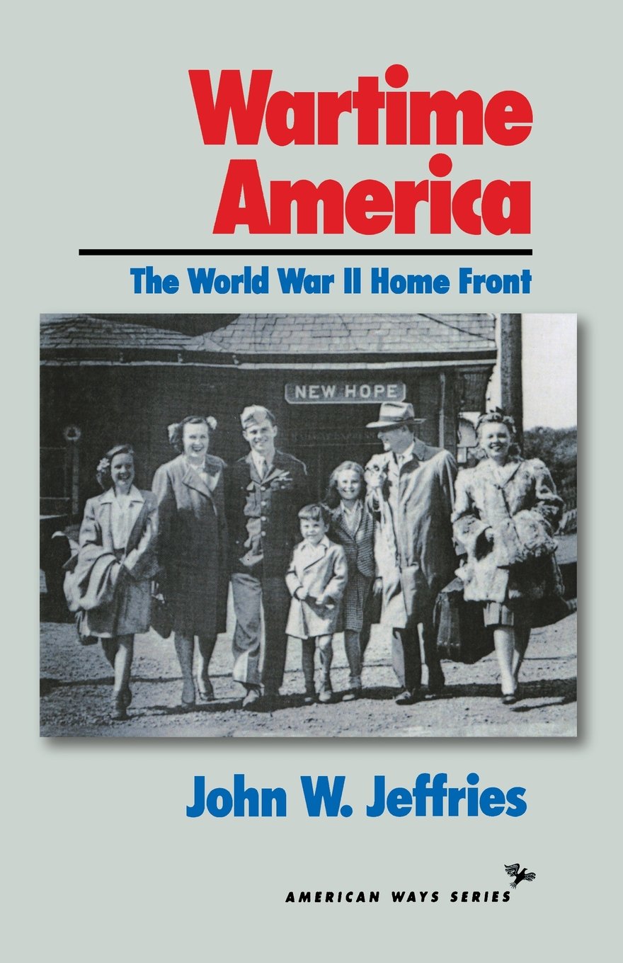 Wartime America: The World War Ii Home Front (American Ways Series) Politics & History
