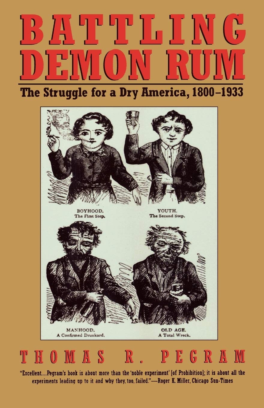 Battling Demon Rum: The Struggle for a Dry America, 1800-1933 (The American Ways Series) Books