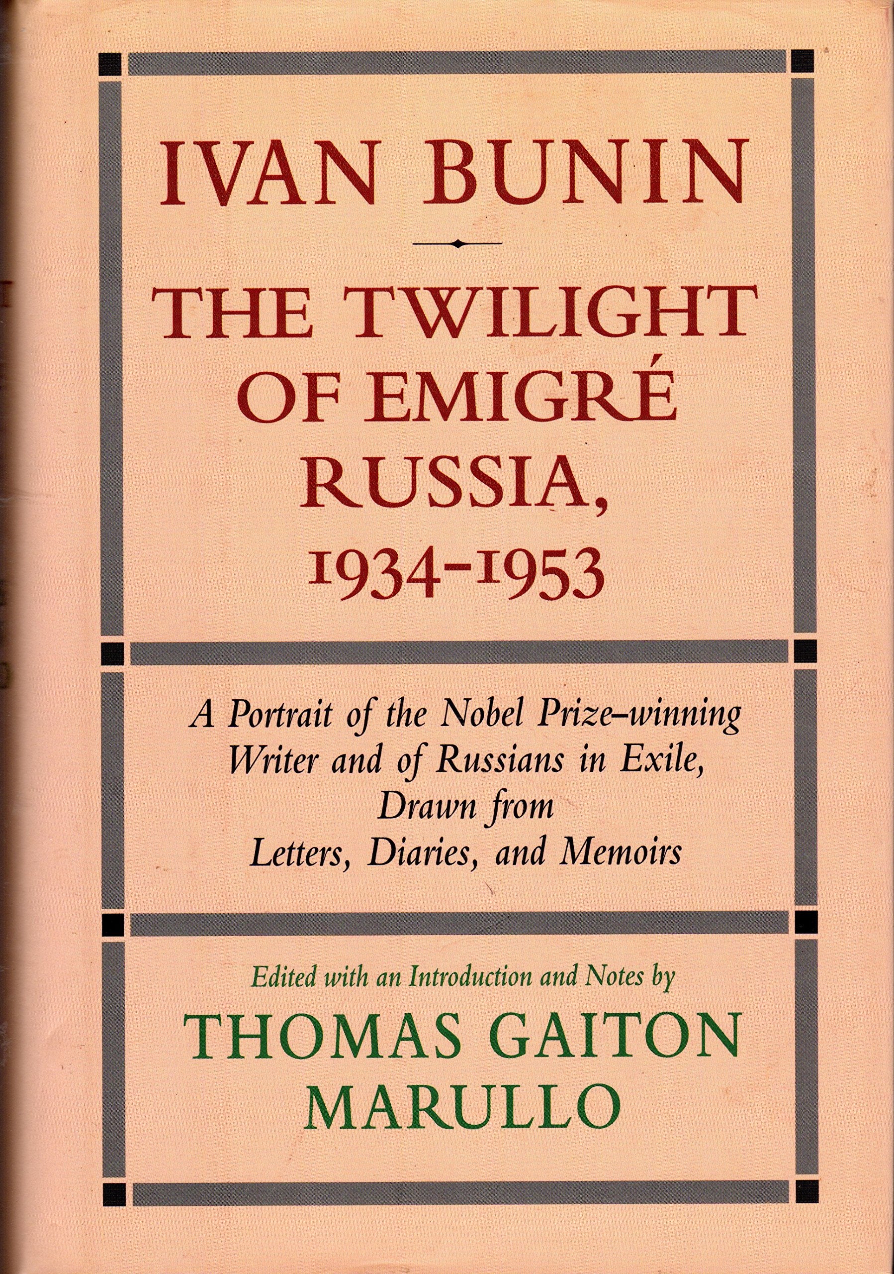 Ivan Bunin, the Twilight of Emigre Russia, 1934-1953: A Portrait from Letters, Diaries, and Memoirs (Ivan Bunin: A Portrait from Letters, Diaries, and Memoirs) Contemporary literature Books