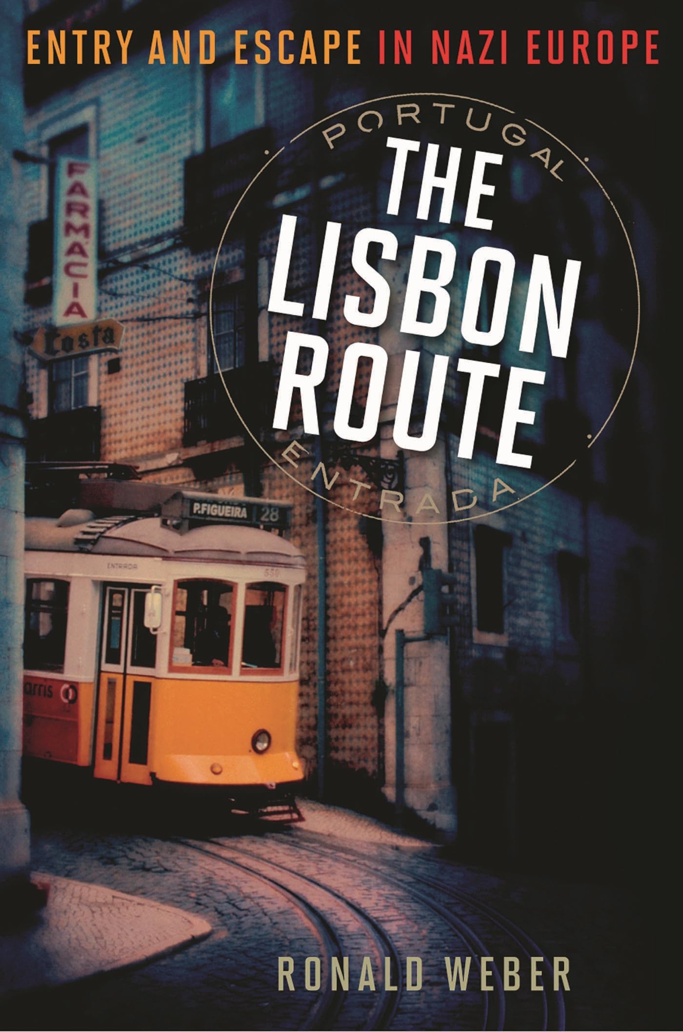The Lisbon Route: Entry and Escape in Nazi Europe Politics & History