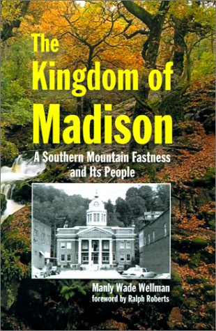 The Kingdom of Madison: A Southern Mountain Fastness and Its People book