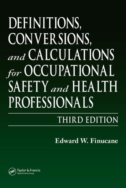 Definitions, Conversions, and Calculations for Occupational Safety and Health Professionals (Definitions, Conversions & Calculations for Occupational Safety & Health Professionals) Business, Finance & Career