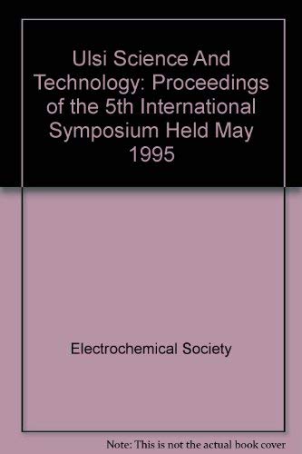 Ulsi Science And Technology: Proceedings of the 5th International Symposium Held May 1995 Business & Technology