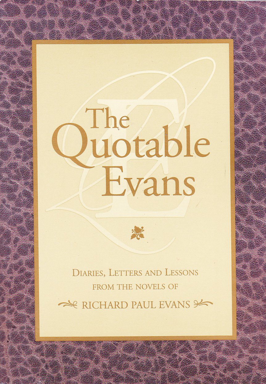 The Quotable Evans : Diaries, Letter and Lessons From The Novels of Richard Paul Evans Books