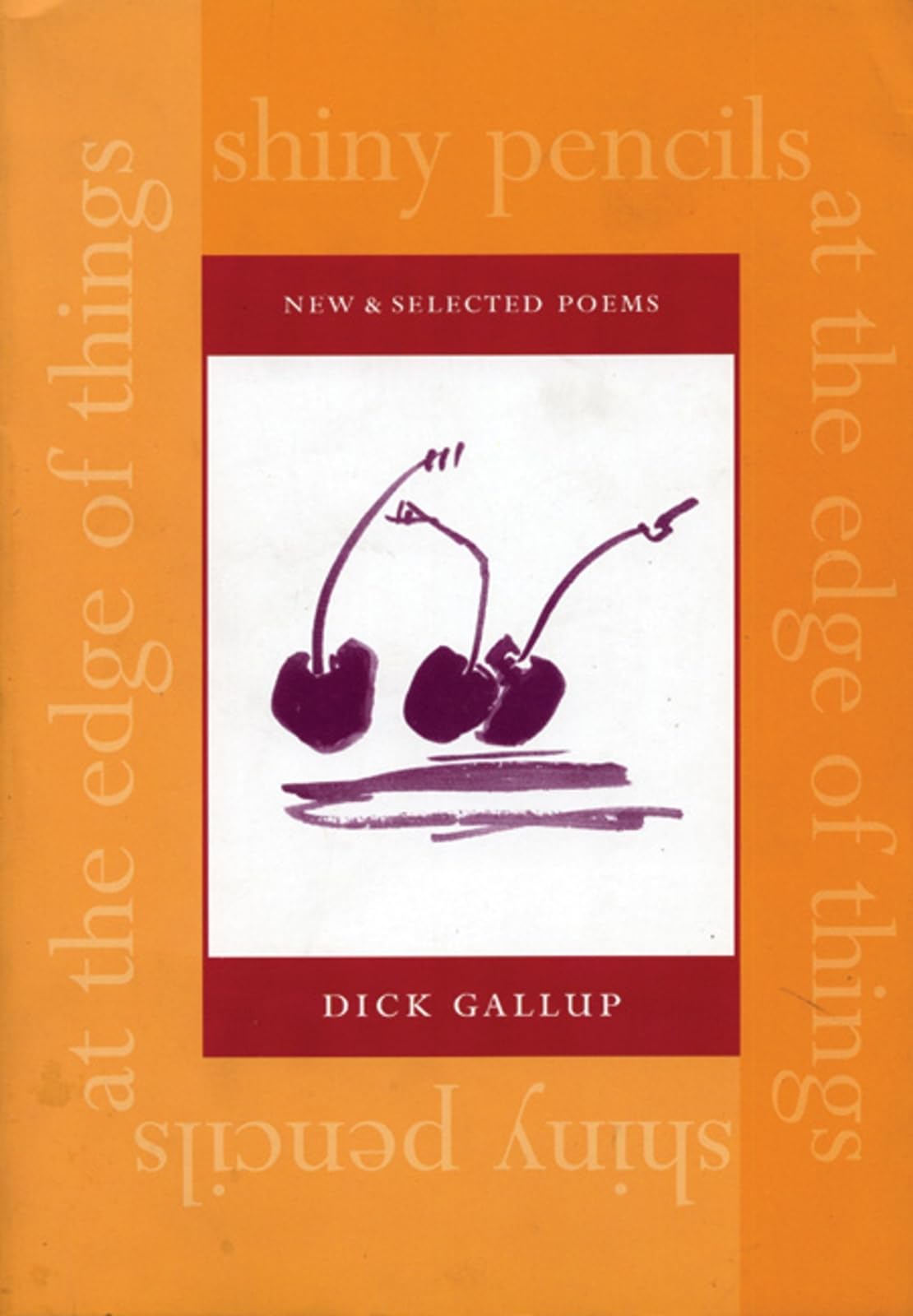Shiny Pencils at the Edge of Things: New and Selected Poems Poetry