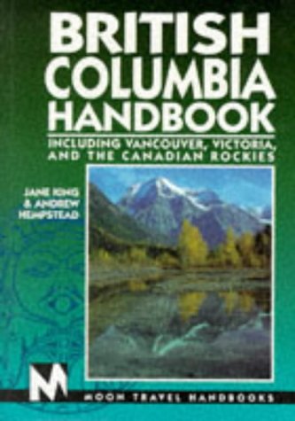 British Columbia Handbook: Including Vancouver, Victoria, and the Canadian Rockies (Moon Handbooks) Leisure, Home & Garden