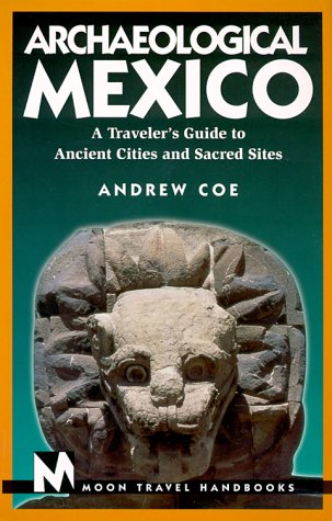 Moon Archaeological Mexico: A Traveller's Guide to Ancient Cities and Sacred Sites book