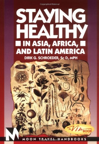 Staying Healthy in Asia, Africa, and Latin America (Moon Handbooks) Medicine