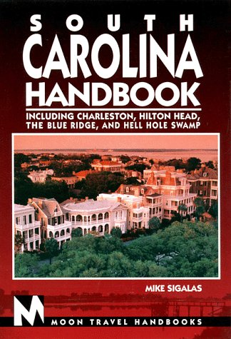 South Carolina Handbook: Including Charleston, Hilton Head, the Blue Ridge and Hell Hole Swamp (Moon Handbooks) Leisure, Home & Garden