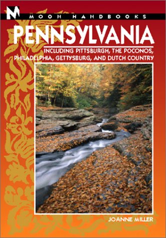 Moon Handbooks Pennsylvania: Including Pittsburgh, the Poconos, Philadelphia, Gettysburg, and Dutch Country Leisure, Home & Garden