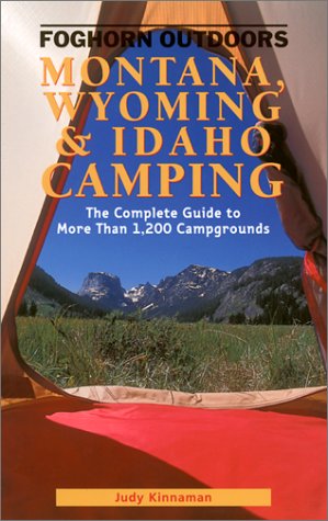 Foghorn Outdoors Montana, Wyoming, and Idaho Camping: The Complete Guide to More Than 1,200 Campgrounds Leisure, Home & Garden