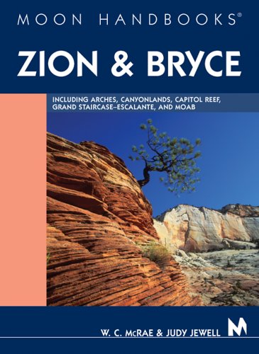 Moon Handbooks Zion and Bryce: Including Arches, Canyonlands, Capitol Reef, Grand Staircase-Escalante, and Moab: Including Arches, Canyonlands, Capitol Reef, Escalante, and Moab Leisure, Home & Garden
