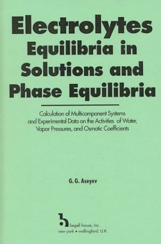 Electrolytes, Equilibria in Solutions and Phase Equilibria: Calculation of Multicomponent Systems and Experimental Data on the Activities of Water, Vapor Pressures, and Osmotic Coefficients Business & Technology