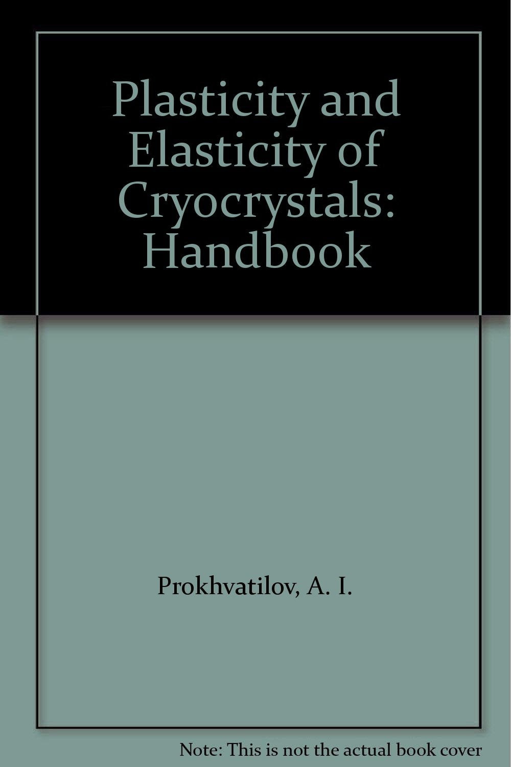 Plasticity and Elasticity of Cryocrystals: Handbook: A Handbook Business & Technology